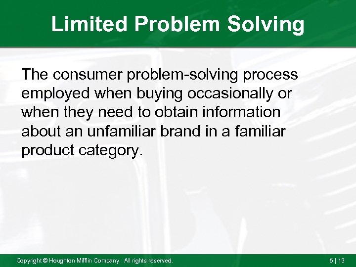 Limited Problem Solving The consumer problem-solving process employed when buying occasionally or when they
