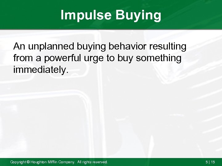 Impulse Buying An unplanned buying behavior resulting from a powerful urge to buy something