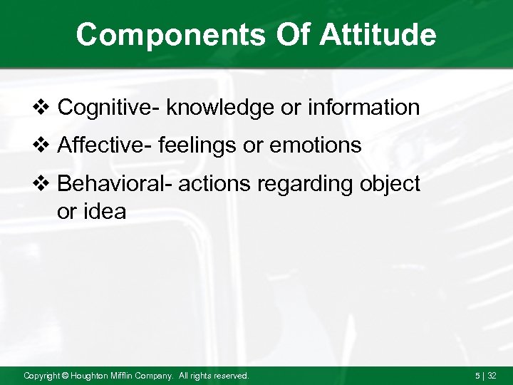 Components Of Attitude v Cognitive- knowledge or information v Affective- feelings or emotions v