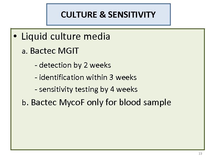 CULTURE & SENSITIVITY • Liquid culture media a. Bactec MGIT - detection by 2