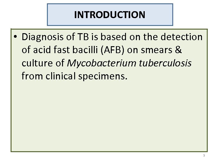 INTRODUCTION • Diagnosis of TB is based on the detection of acid fast bacilli