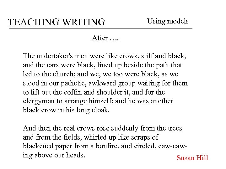 TEACHING WRITING Using models After …. The undertaker's men were like crows, stiff and