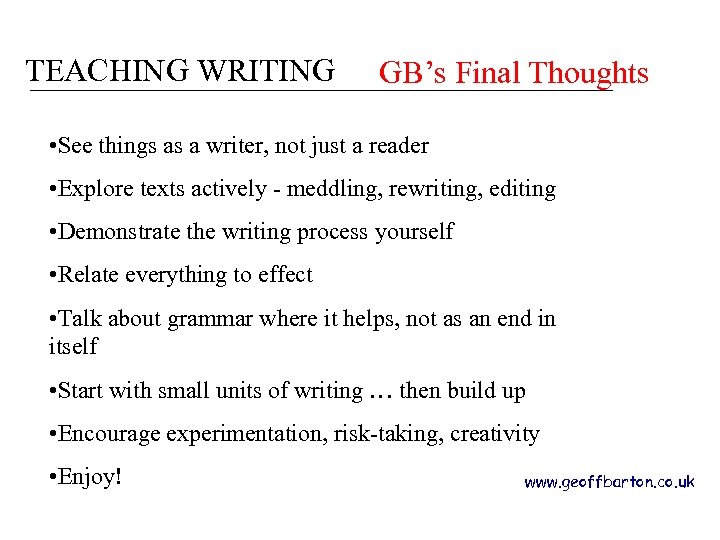 TEACHING WRITING GB’s Final Thoughts • See things as a writer, not just a