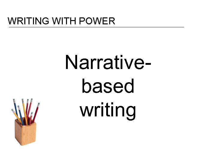 WRITING WITH POWER Narrativebased writing 