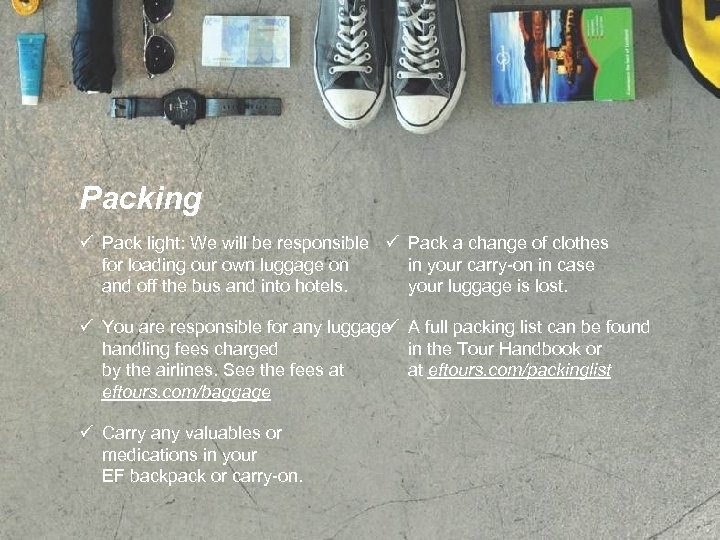 Packing ü Pack light: We will be responsible ü Pack a change of clothes