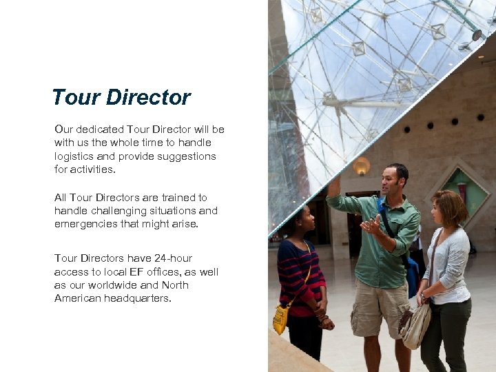 Tour Director Our dedicated Tour Director will be with us the whole time to