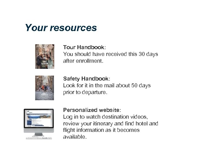 Your resources Tour Handbook: You should have received this 30 days after enrollment. Safety