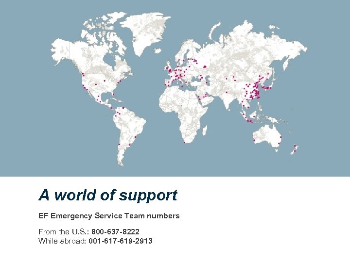 A world of support EF Emergency Service Team numbers From the U. S. :