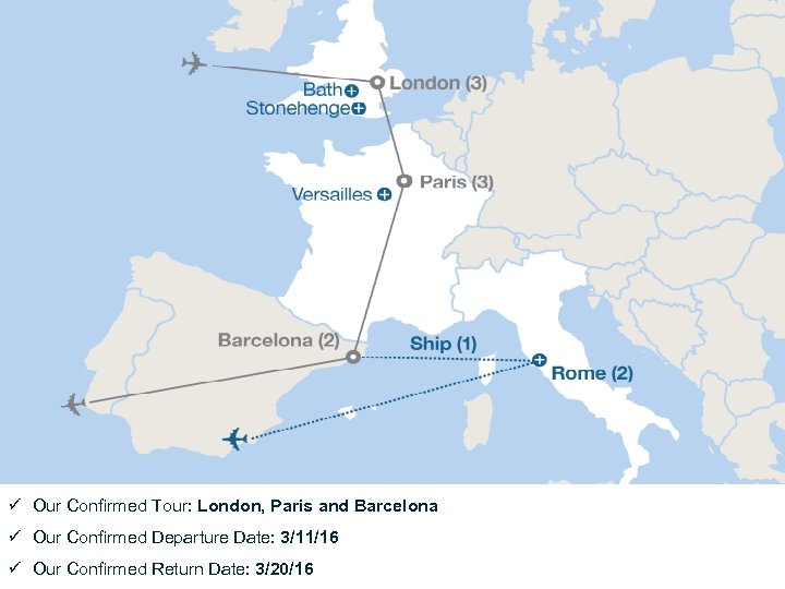 ü Our Confirmed Tour: London, Paris and Barcelona ü Our Confirmed Departure Date: 3/11/16