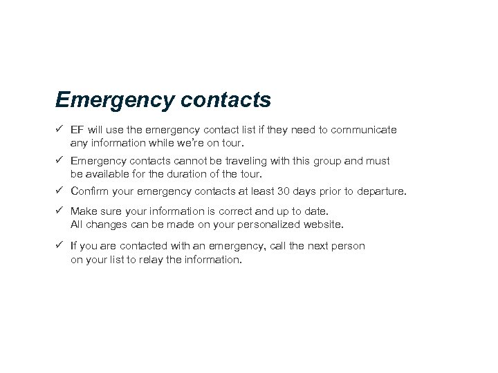 Emergency contacts ü EF will use the emergency contact list if they need to