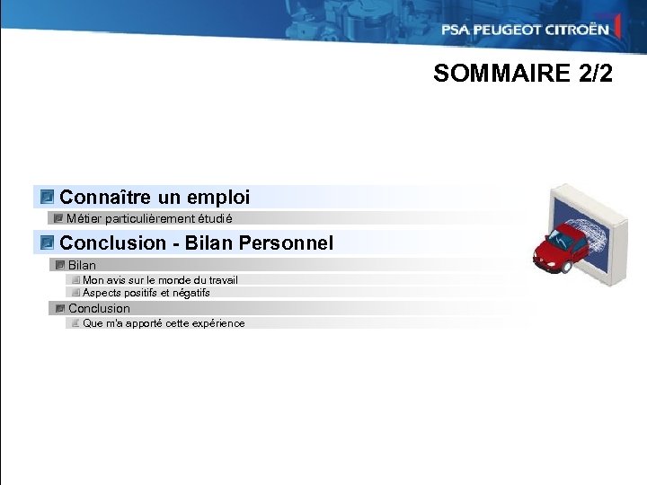 SOMMAIRE 2/2 Connaître un emploi Métier particulièrement étudié Conclusion - Bilan Personnel Bilan Mon