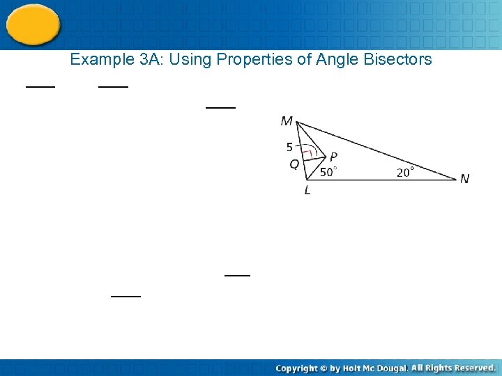 Example 3 A: Using Properties of Angle Bisectors 