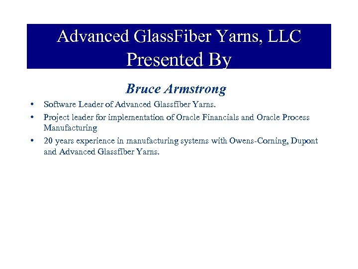 Advanced Glass. Fiber Yarns, LLC Presented By Bruce Armstrong • • • Software Leader