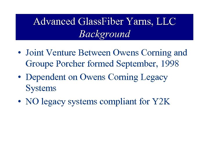 Advanced Glass. Fiber Yarns, LLC Background • Joint Venture Between Owens Corning and Groupe