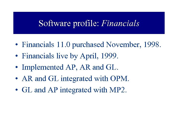 Software profile: Financials • • • Financials 11. 0 purchased November, 1998. Financials live