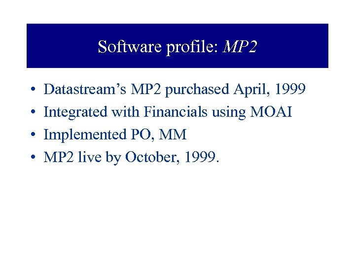 Software profile: MP 2 • • Datastream’s MP 2 purchased April, 1999 Integrated with