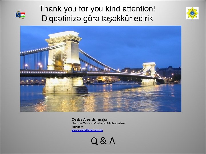 Thank you for you kind attention! Diqqətinizə görə təşəkkür edirik Csaba Aros dr. ,