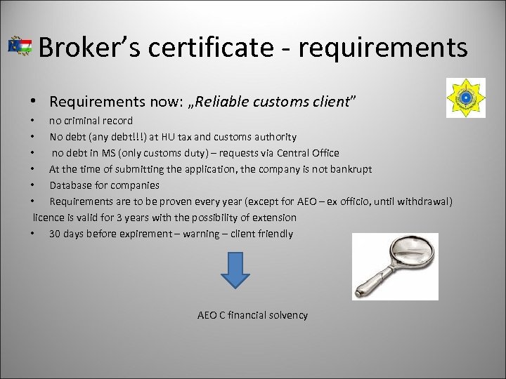 Broker’s certificate - requirements • Requirements now: „Reliable customs client” • no criminal record