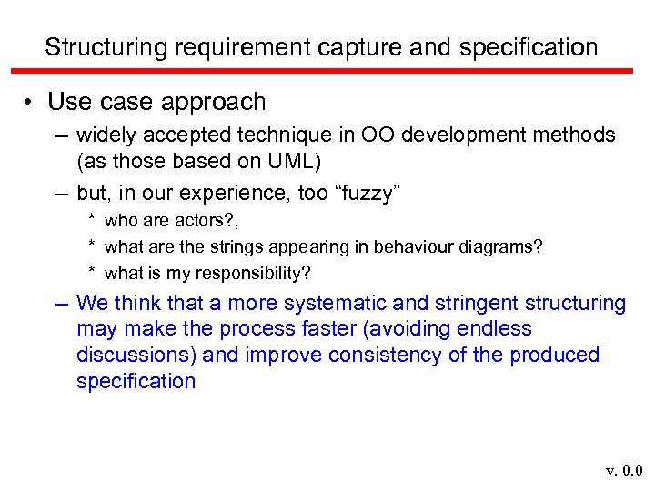 Structuring requirement capture and specification • Use case approach – widely accepted technique in
