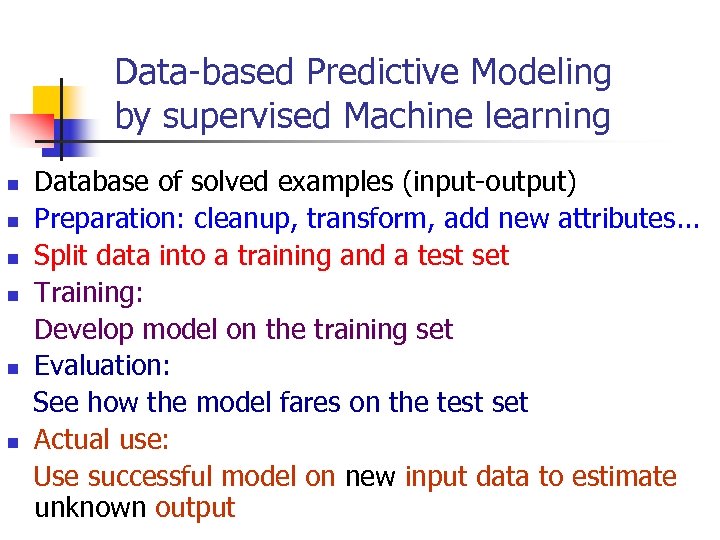 Data-based Predictive Modeling by supervised Machine learning Database of solved examples (input-output) n Preparation:
