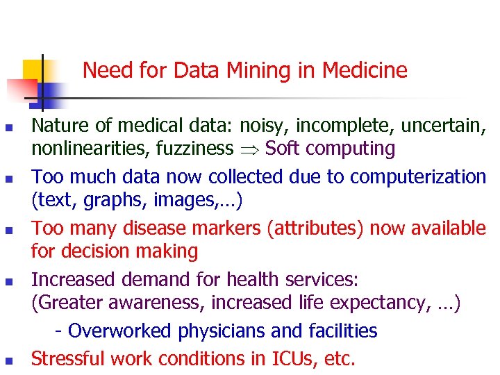  Need for Data Mining in Medicine Nature of medical data: noisy, incomplete, uncertain,