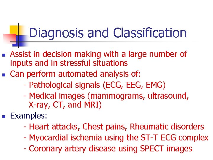 Diagnosis and Classification n Assist in decision making with a large number of inputs