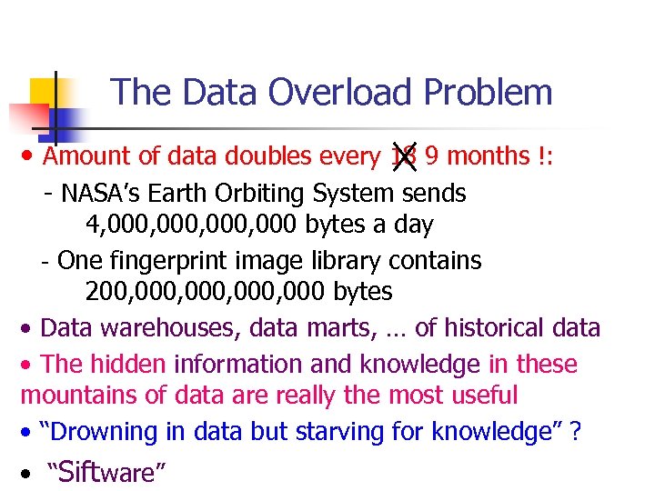  The Data Overload Problem • Amount of data doubles every 18 9 months