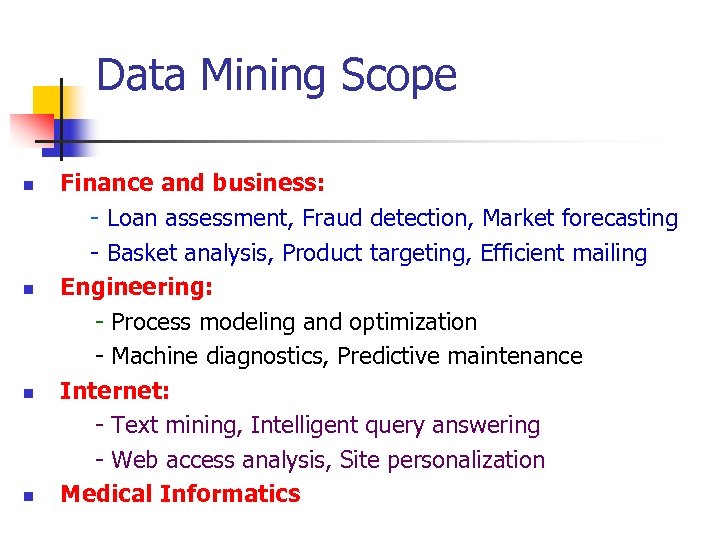 Data Mining Scope Finance and business: - Loan assessment, Fraud detection, Market forecasting -