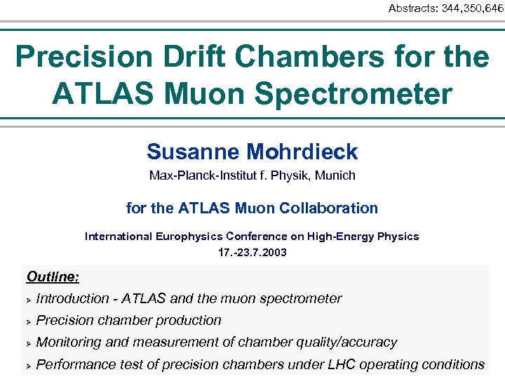 Abstracts: 344, 350, 646 Precision Drift Chambers for the ATLAS Muon Spectrometer Susanne Mohrdieck