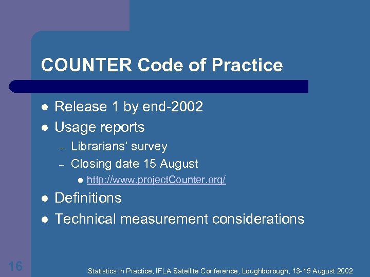 COUNTER Code of Practice l l Release 1 by end-2002 Usage reports – –