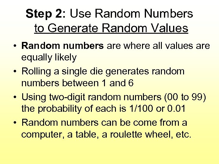 Step 2: Use Random Numbers to Generate Random Values • Random numbers are where