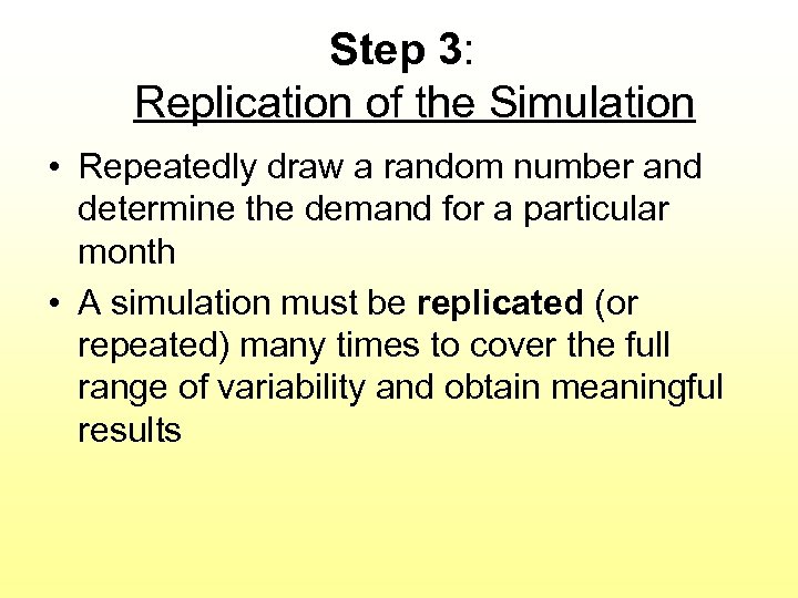 Step 3: Replication of the Simulation • Repeatedly draw a random number and determine