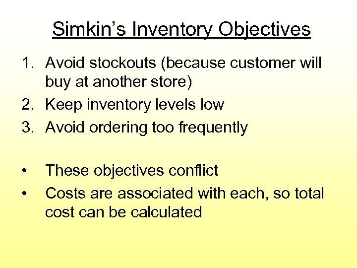 Simkin’s Inventory Objectives 1. Avoid stockouts (because customer will buy at another store) 2.