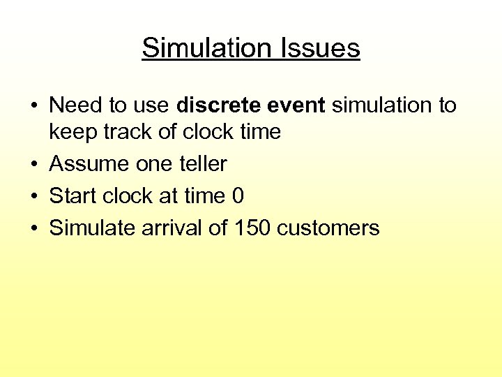 Simulation Issues • Need to use discrete event simulation to keep track of clock