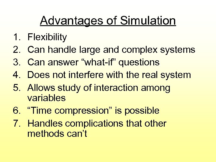 Advantages of Simulation 1. 2. 3. 4. 5. Flexibility Can handle large and complex