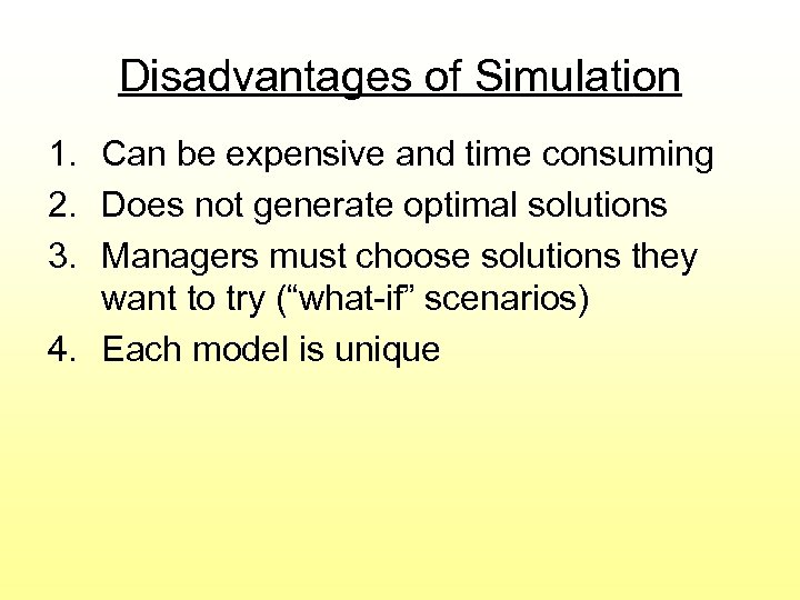 Disadvantages of Simulation 1. Can be expensive and time consuming 2. Does not generate