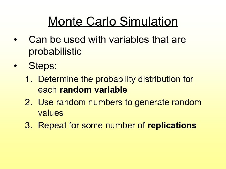 Monte Carlo Simulation • • Can be used with variables that are probabilistic Steps: