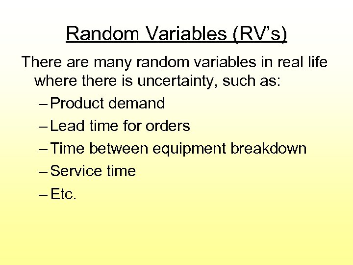 Random Variables (RV’s) There are many random variables in real life where there is