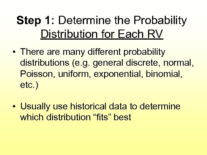 Step 1: Determine the Probability Distribution for Each RV • There are many different