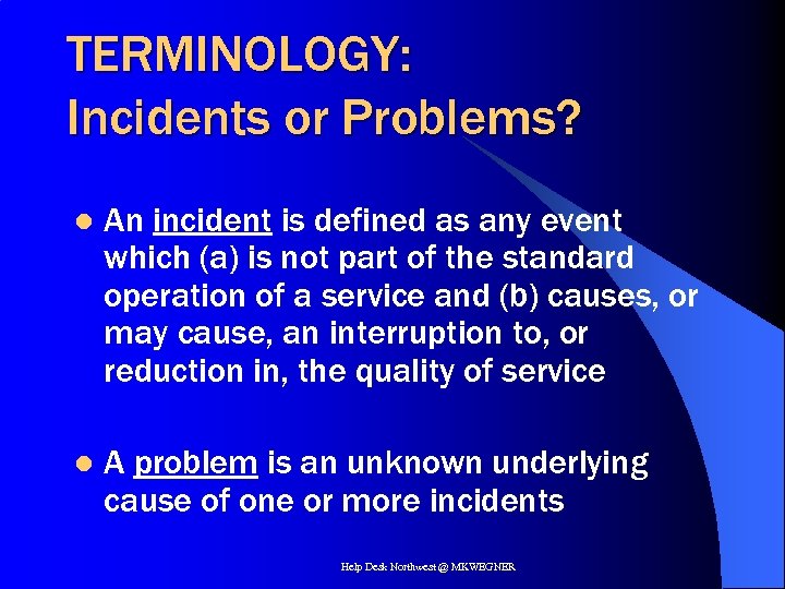 TERMINOLOGY: Incidents or Problems? l An incident is defined as any event which (a)
