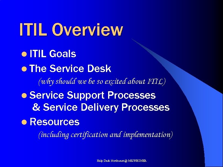 ITIL Overview l ITIL Goals l The Service Desk (why should we be so
