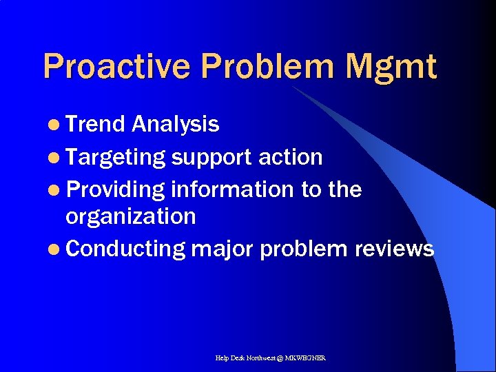Proactive Problem Mgmt l Trend Analysis l Targeting support action l Providing information to