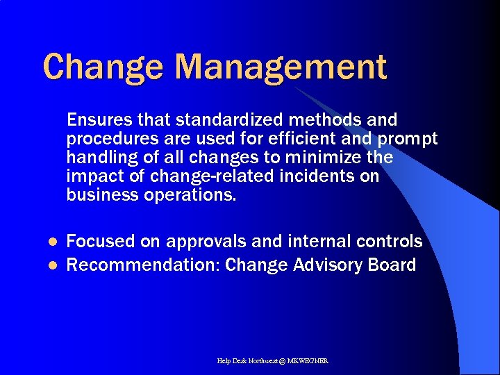 Change Management Ensures that standardized methods and procedures are used for efficient and prompt