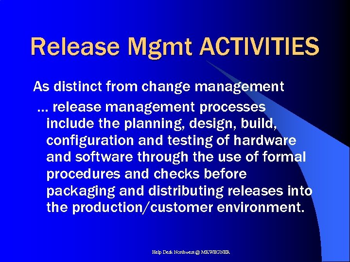 Release Mgmt ACTIVITIES As distinct from change management … release management processes include the