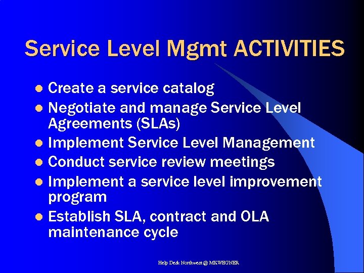 Service Level Mgmt ACTIVITIES Create a service catalog l Negotiate and manage Service Level