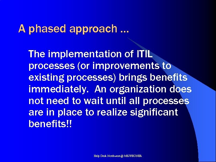 A phased approach … The implementation of ITIL processes (or improvements to existing processes)