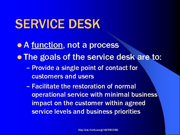 SERVICE DESK l. A function, not a process l The goals of the service