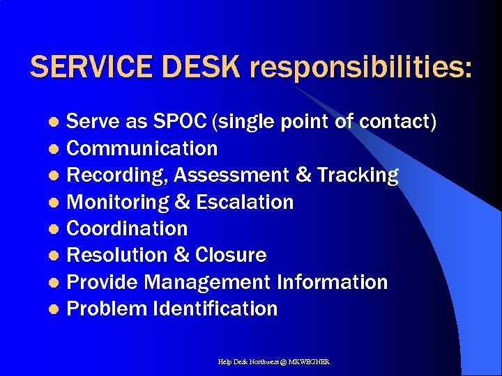 SERVICE DESK responsibilities: Serve as SPOC (single point of contact) l Communication l Recording,