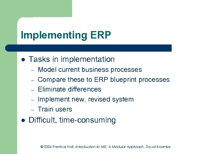 Implementing ERP l Tasks in implementation – – – l Model current business processes