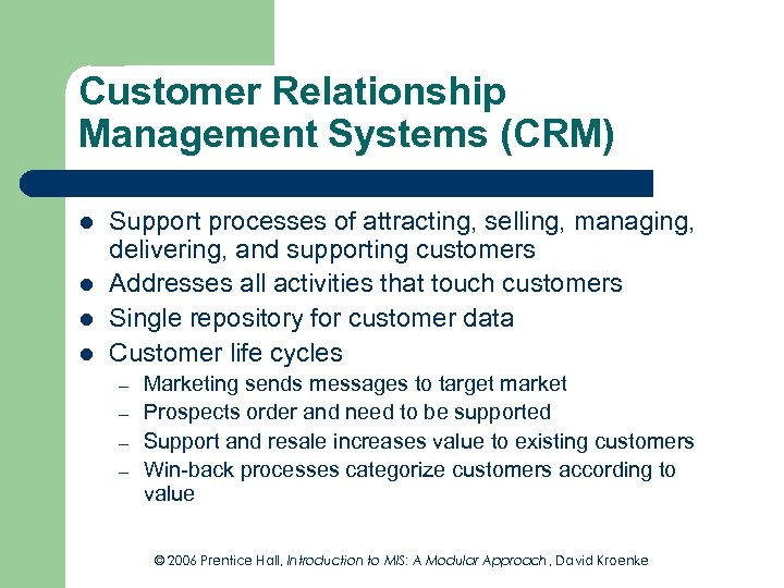 Customer Relationship Management Systems (CRM) l l Support processes of attracting, selling, managing, delivering,